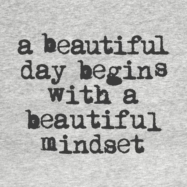 A Beautiful Day Begins with a Beautiful Mindset black and white by MotivatedType